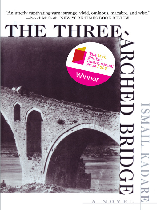 Title details for The Three-Arched Bridge by Ismail Kadare - Available